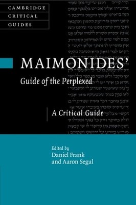 Maimonides' Guide of the Perplexed: A Critical Guide by Aaron Segal (English) Pa