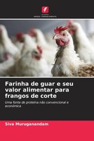 Siva Muruganandam | Farinha De Guar E Seu Valor Alimentar Para Frangos De Corte