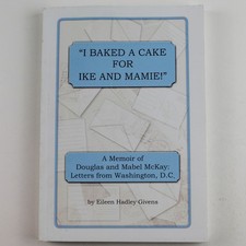 I Baked A Cake For Ike And Mamie by Eileen Hadley Givens - Memoir, 2017
