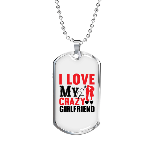 To My Girlfriend I Love My Crazy 