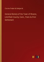General History Of The Town Of Sharon, Litchfield County, Conn., From Its First