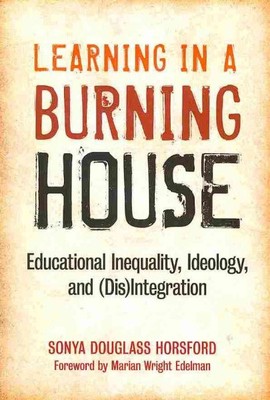 Learning in a Burning House : Educational Inequality, Ideology, and (Dis)inte...