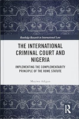 The International Criminal Court and Nigeria: Implementing the Complementarity P
