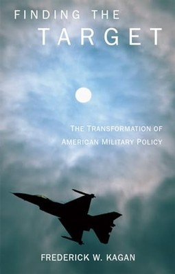 Finding the Target: The Transformation of Americ... by Kagan, Frederick Hardback