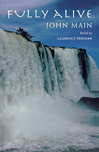 Fully Alive: The transforming power of prayer,John Main OSB