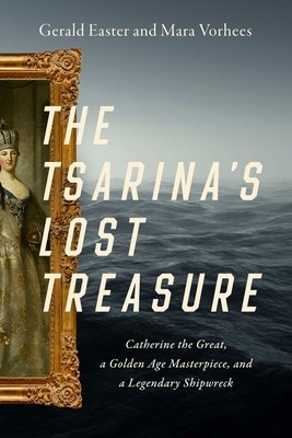 The Tsarina's Lost Treasure: Catherine the Great, a Golden Age Masterpiece, and