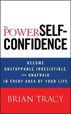 The Power of Self-Confidence by Brian Tracy (Hardback Book)