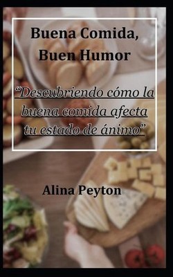 Buena comida, Buen humor: ''Descubriendo c?mo la buena comida afecta tu estado de