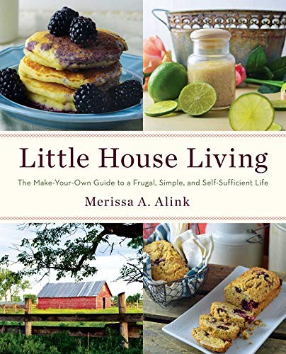Little House Living: The Make-Your-Own Guide to a Frugal, Simp .