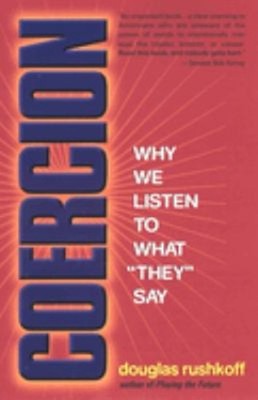 Coercion : Why We Listen to What They Say Paperback Douglas Rushk