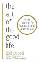 The Art Of The Good Life Rolf Dobelli