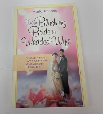 From Blushing Bride to Wedded Wife: Practical Advice By Marla Taviano 2006