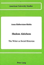 SHOLOM ALEICHEM: THE WRITER AS SOCIAL HISTORIAN (AMERICAN By Anna VG