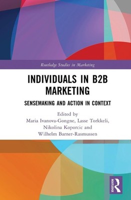 Individuals in B2B Marketing: Sensemaking and Action in Context by Maria Ivanova