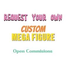 OPEN COMMISSIONS | request your own custom Mega figure!