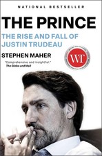 The Prince: The Rise and Fall of Justin Trudeau by Stephen Maher Paperback Book