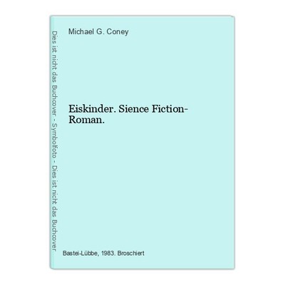 Eiskinder. Sience Fiction- Roman. G. Coney, Michael: