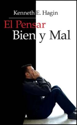 El Pensar Bien Y Mal: (Right and Wrong Thinking - Spanish) by Kenneth E Hagin