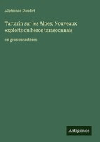Alphonse Daudet | Tartarin Sur Les Alpes; Nouveaux Exploits Du HéRos...