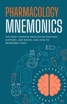 Pharmacology Mnemonics: The Most Common Medication Prefixes, Suffixes, and Roots