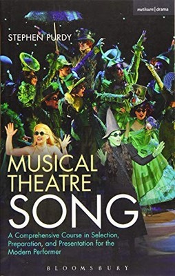 Musical Theatre Song: A Comprehensive Course in Selection, Prepa