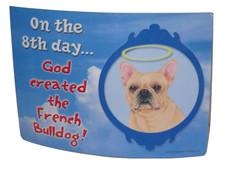 On the Eighth Day God Created The French Bulldog 5x7 Dog Sign w/ Magnet