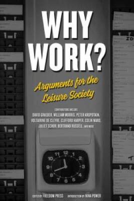 Why Work?: Arguments for the Leisure Society (Freedom) - Paperback - GOOD