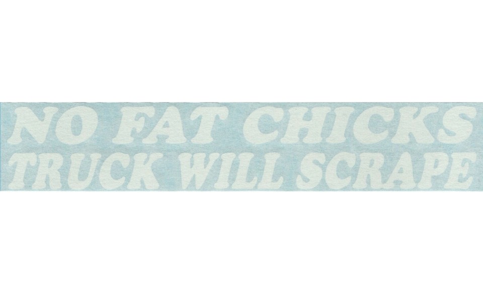 No Fat Chicks Truck Will Scrape Car Auto Window Vinyl