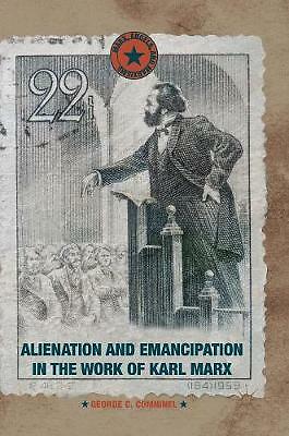 Alienation and Emancipation in the Work of Karl Marx by George C. Comninel...