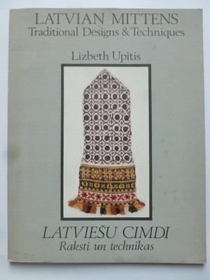 LATVIAN MITTENS Traditional Designs & Techniques by Lizbeth Upitis (1981)
