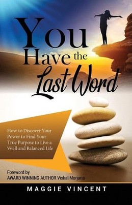 You Have the Last Word: How to Discover Your Power to Find Your True Purpose to