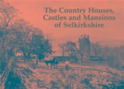 Byrom, B: The Country Houses, Castles and Mansions of Selkir | Bernard Byrom