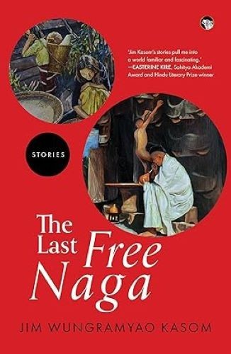 The Last Free Naga/Jim Wungramyao Kasom