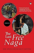The Last Free Naga/Jim Wungramyao Kasom