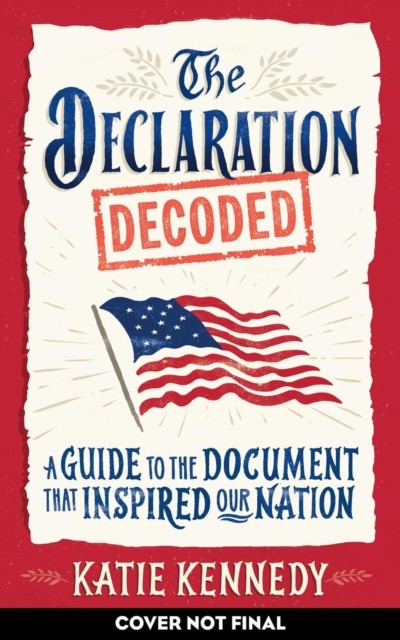 The Declaration Decoded: A Guide to the Document that Inspired Our Nation by Ka - Image 4