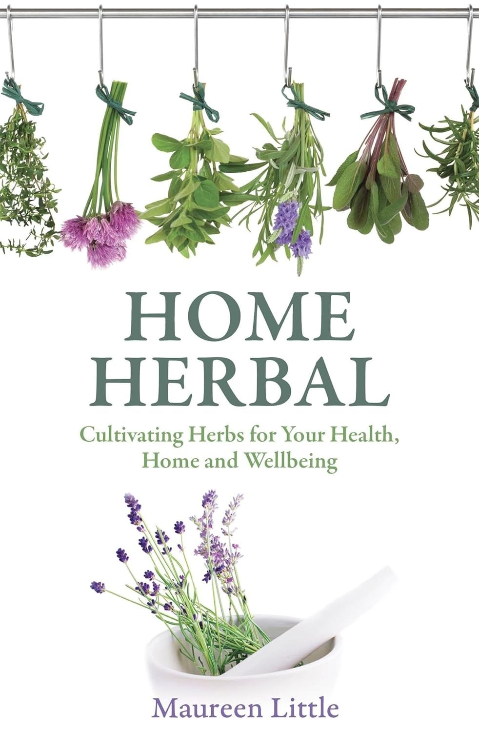 Home Herbal: Cultivating Herbs for Your Health, Home and Wellbeing (Paperback)