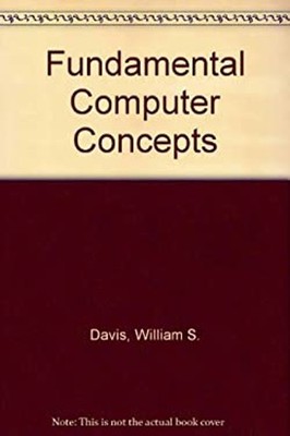 Fundamental Computer Concepts William S. Davis