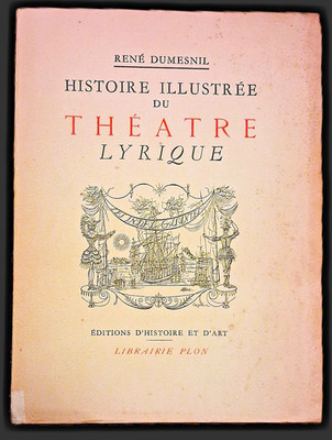 René Dumesnil HISTOIRE ILLUSTREE DU THEATRE LYRIQUE Editions Plon 1953