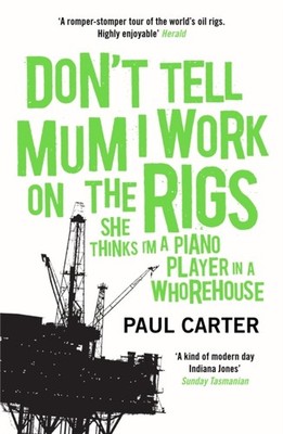 DONT TELL MUM I WORK ON THE RIGS by Paul Carter Paperback Self Help Business