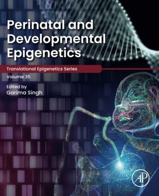 Perinatal and Developmental Epigenetics: Volume 35 by Garima Singh NEW