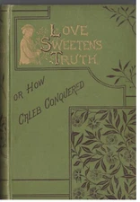  Love Sweetens Truth; Or How Caleb Conquered. London, Religious Tract Society
