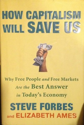 How Capitalism Will Save Us: Why Free People and Free Markets Are the Best A...