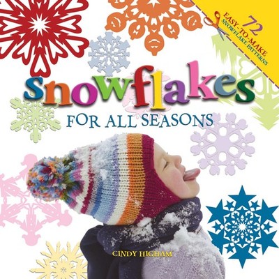 Snowflakes for All Seasons: 72 Easy-To-Make Snowflake Patterns (Volume 1) - ...