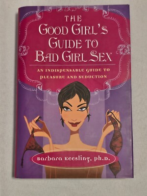 The Good Girl's Guide To Bad Girl Sex - Hardcover By Keesling, Barbara 