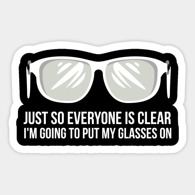 Glasses Eyeglass Funny Quote Pun Vinyl Bumper Bottle Phone Laptop Decal