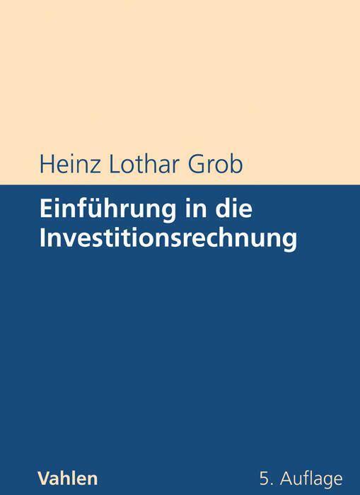 Thumbnail - Heinz Lothar Grob | Einführung In Die Investitionsrechnung |