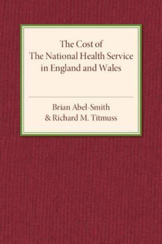 The Cost of the National Health Service in England and Wales Abel-Smith Titmuss