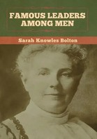 Sarah Knowles Bolton | Famous Leaders Among Men | Buch | Englisch (2020)
