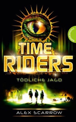 TimeRiders, Band 2: TimeRiders, Tödliche Jagd Tödliche Jagd Scarrow, Alex, James