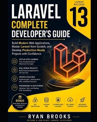 Laravel 13 Complete Developer's Guide: Build Modern Web Applications, Master Lar